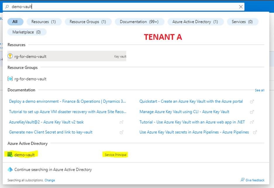 p demo-vaul 
Resources 
Marketplace (O) 
O 
rg- ult 
Resource Groups 
rg-for-demo-vault 
Documentati on 
(1) 
Resource Groups 
Documentation (99*) 
Azure Active Directory (I) 
Services (O) 
Key It 
TENANT A 
Quickstart - Create an Azure Key Vault with the Azure portal 
Manage Azure Key Vault using CLI - Azure Key Vault 
Tutorial - Use Azure Key Vault with an Azure web app in .NET 
Deploy a demo environment - Finance & Operations Dynamics 3... 
Tutorial to set up Azure VM disaster reccwerywith Azure Site Reco... 
AzureKeyVauIt@2 - Azure Key Vault v2 task 
Generate new Client Secret and link to key-vault 
Azure Active Directory 
demo-vault 
 O Continue searching in Azure Active Directory 
Change 
r? 
r? 
use Azure Key Vault secrets in Azure Pipelines - Azure Pipelines r? 
Give 